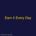 Earn It Every Day | Hoodie