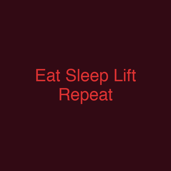 Eat Sleep Lift Repeat