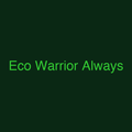 Eco Warrior Always