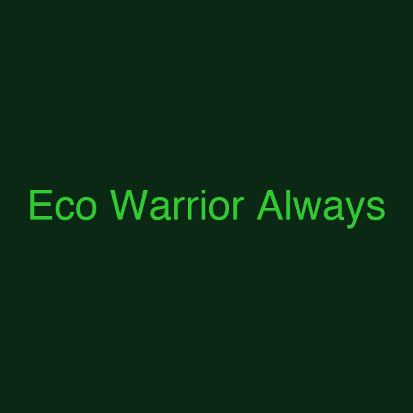 Eco Warrior Always