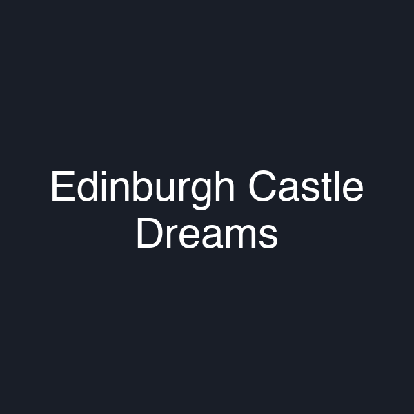 Edinburgh Castle Dreams