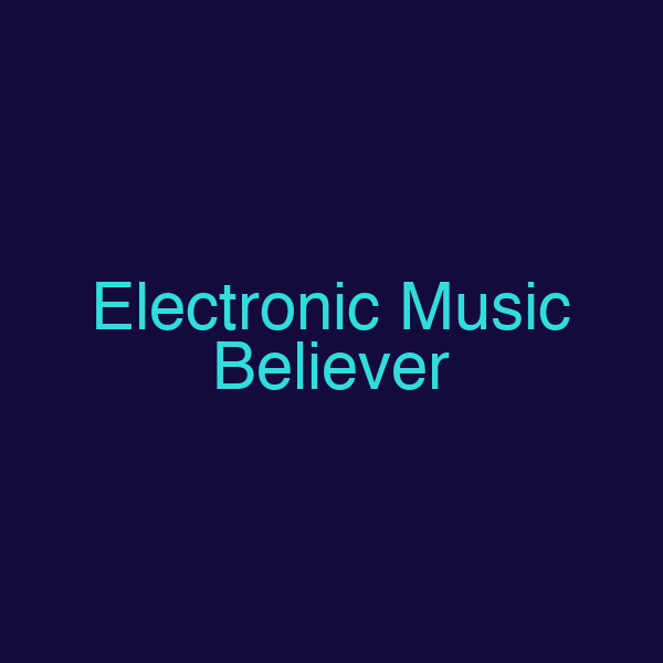 Electronic Music Believer