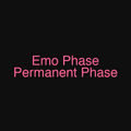 Emo Phase Permanent Phase