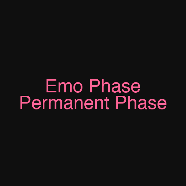 Emo Phase Permanent Phase
