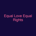 Equal Love Equal Rights