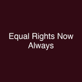Equal Rights Now Always
