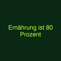 Ernährung ist 80 Prozent