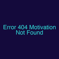 Error 404 Motivation Not Found