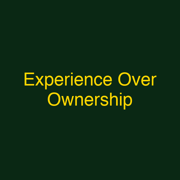 Experience Over Ownership