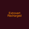 Extrovert Recharged