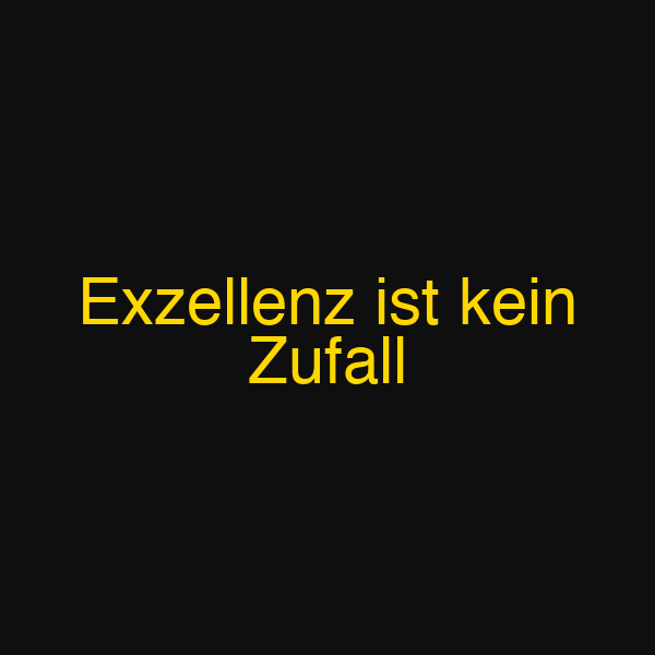 Exzellenz ist kein Zufall