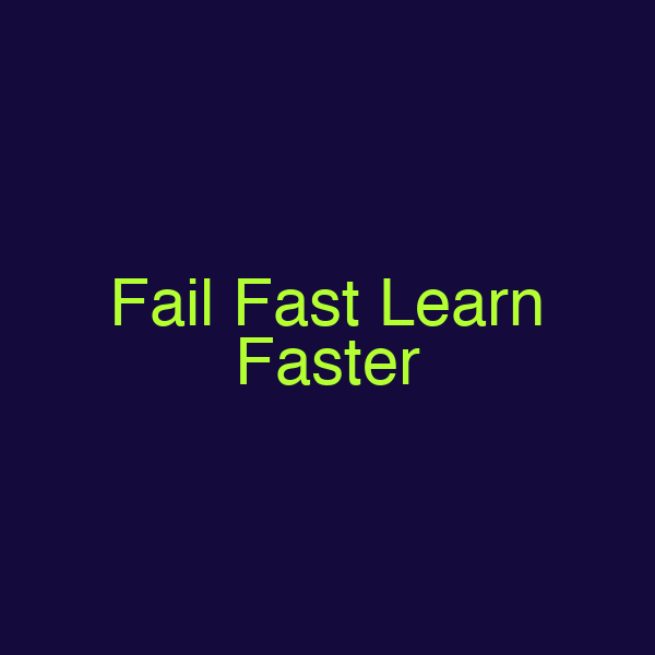 Fail Fast Learn Faster