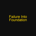 Failure Into Foundation