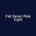 Fall Seven Rise Eight
