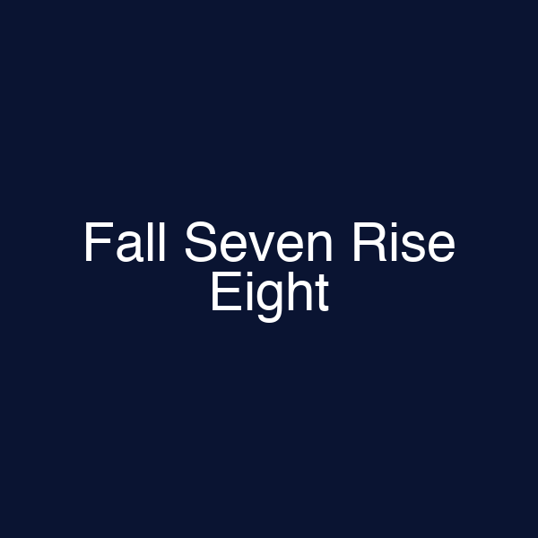 Fall Seven Rise Eight