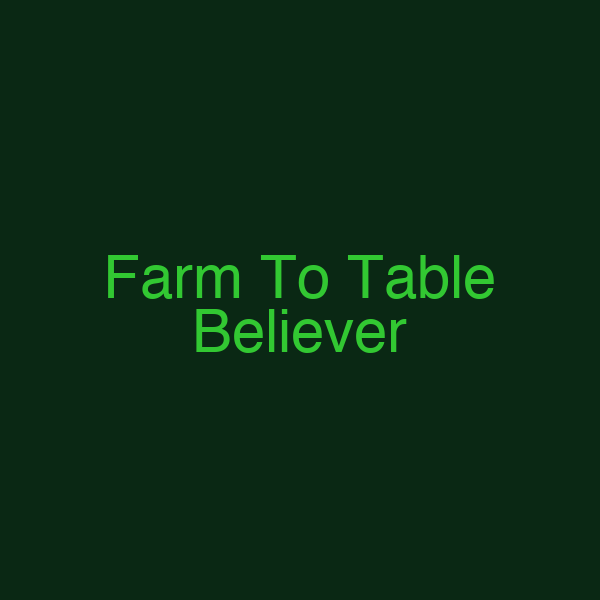 Farm To Table Believer