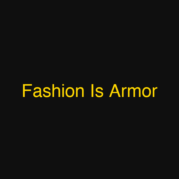 Fashion Is Armor