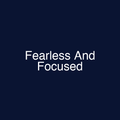 Fearless And Focused