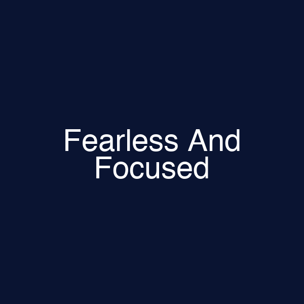 Fearless And Focused
