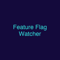 Feature Flag Watcher