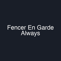 Fencer En Garde Always