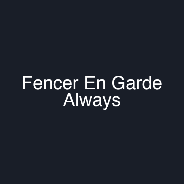 Fencer En Garde Always
