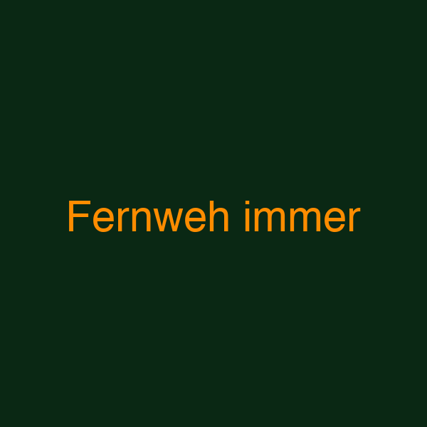 Fernweh immer