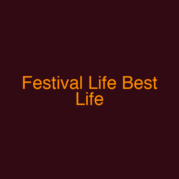 Festival Life Best Life