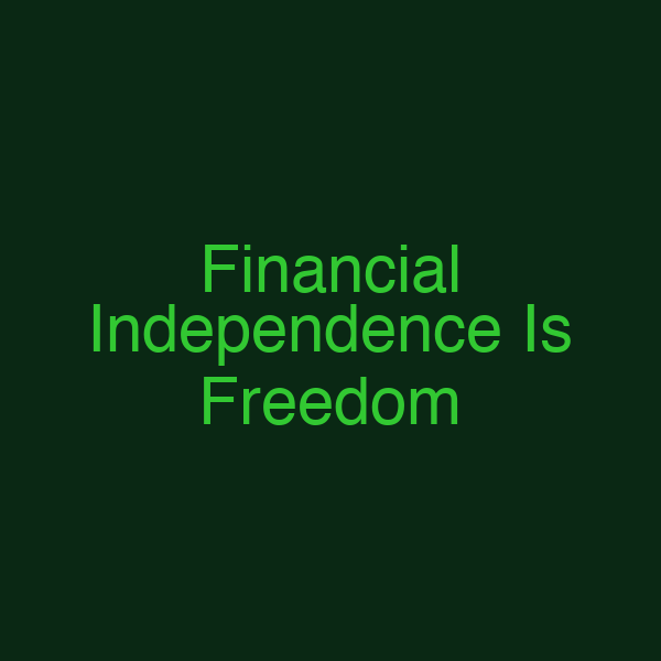 Financial Independence Is Freedom