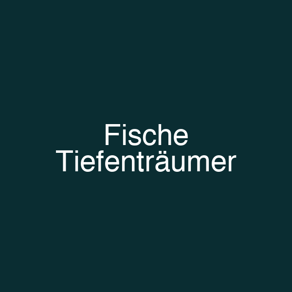 Fische Tiefenträumer