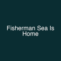 Fisherman Sea Is Home
