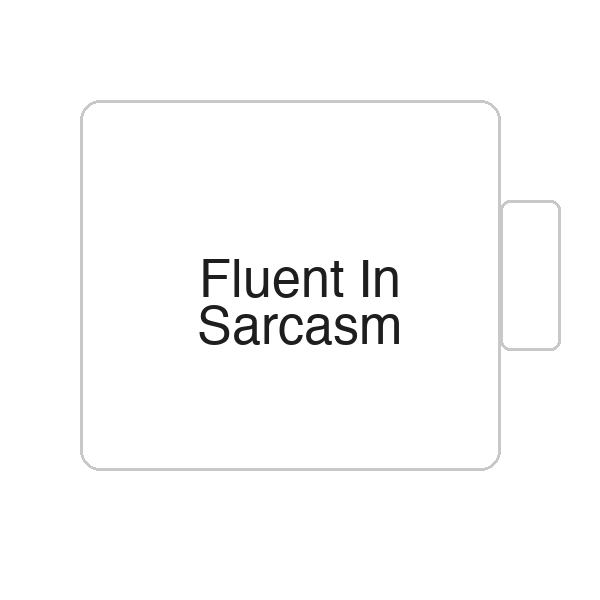 Fluent In Sarcasm | Tasse
