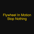 Flywheel In Motion Stop Nothing