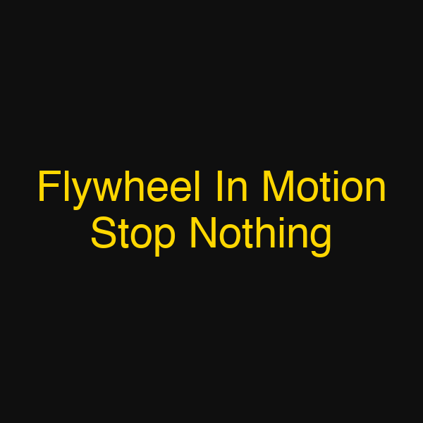 Flywheel In Motion Stop Nothing