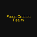 Focus Creates Reality