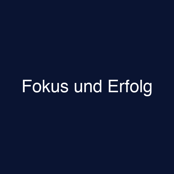Fokus und Erfolg