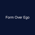 Form Over Ego