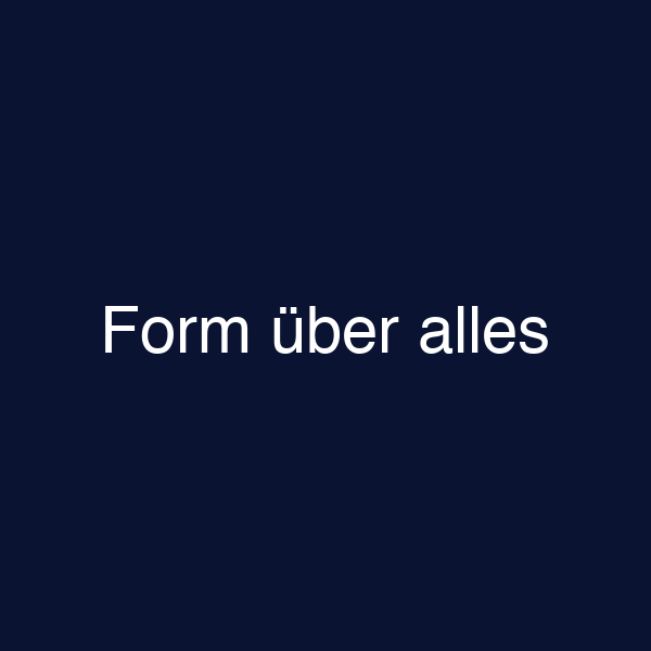 Form über alles