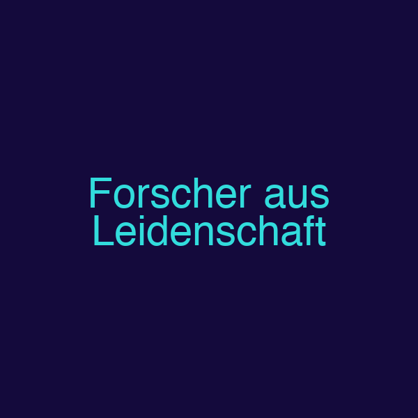 Forscher aus Leidenschaft