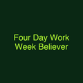 Four Day Work Week Believer