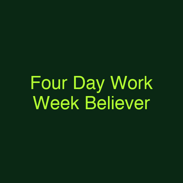 Four Day Work Week Believer