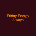 Friday Energy Always