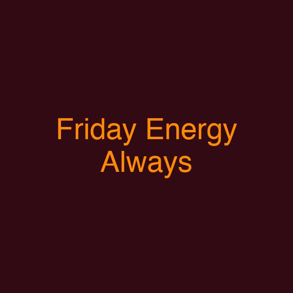 Friday Energy Always