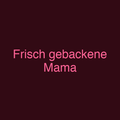 Frisch gebackene Mama