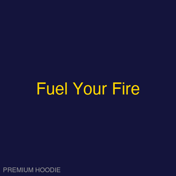 Fuel Your Fire | Hoodie