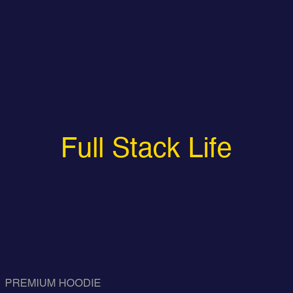 Full Stack Life | Hoodie