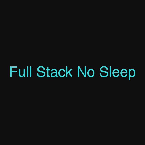 Full Stack No Sleep