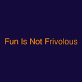 Fun Is Not Frivolous