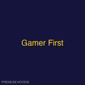 Gamer First | Hoodie
