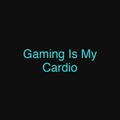Gaming Is My Cardio